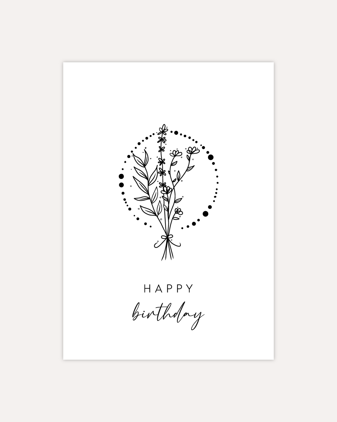 A postcard design showing a lineart drawing of some flowers and branches tied together, with a circle consisting of dots of varying sizes around them. Below that are two lines of text saying &quot;Happy Birthday&quot;. The design is shown on a beige background.