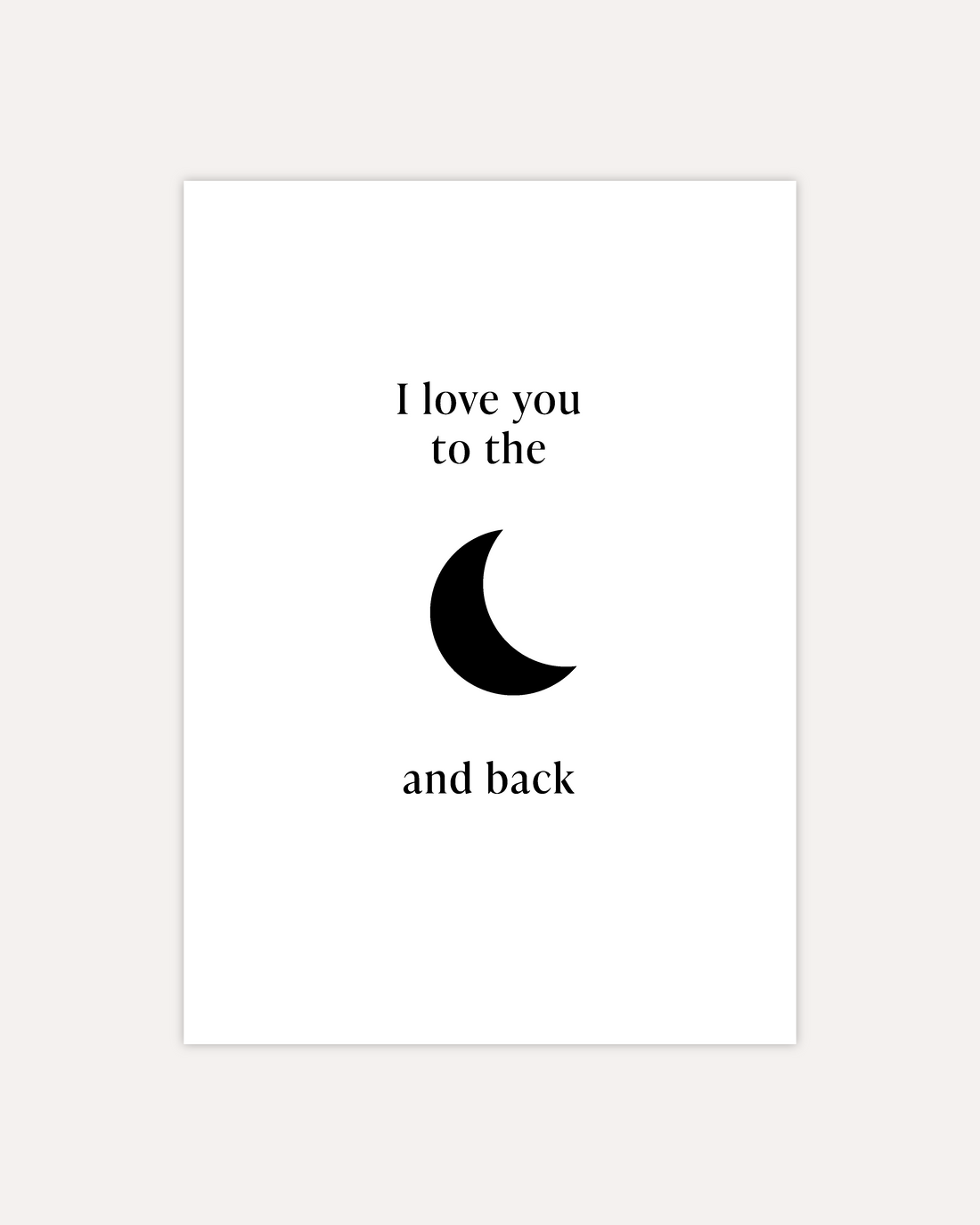 A postcard design showing a simple black moon symbol in the middle with text above it saying &quot;I love you to the&quot; and text below it saying &quot;and back&quot;. The design is shown on a beige background.