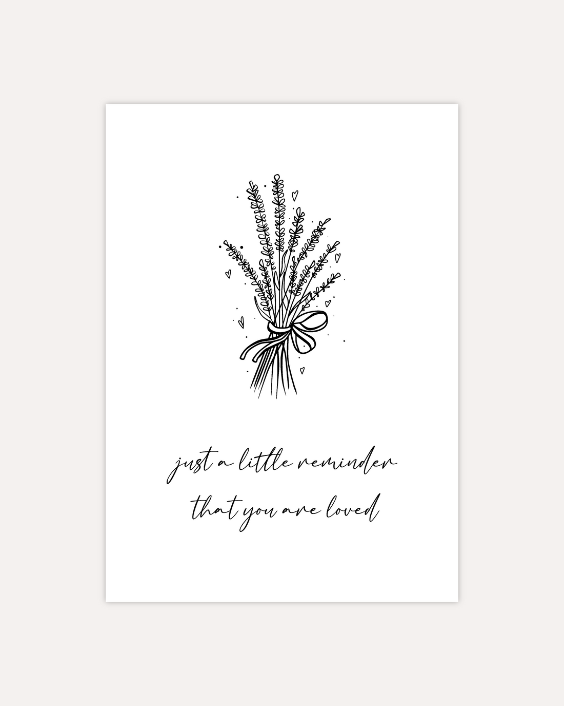 postcard design showing line art drawing of a flower bouquet with little hearts. Below that are two lines of cursive writing saying &quot;Just a little reminder that you are loved&quot;. The design is shown on beige background.